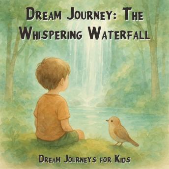 Dream Journeys for Kids, Dream Journey: The Whispering Waterfall (Unabridged)