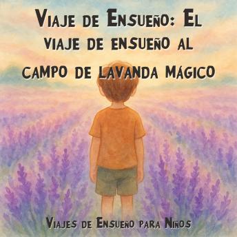 [Spanish] - Viajes de Ensueño para Niños, Viaje de Ensueño: El viaje de ensueño al campo de lavanda mágico (Íntegro)