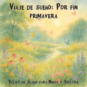[Spanish] - Viajes de Sueño para Niños y Adultos, Viaje de sueño: Por fin primavera (Íntegro)