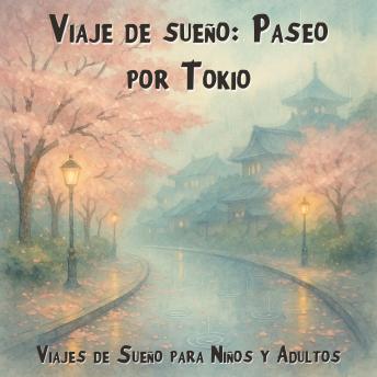 [Spanish] - Viajes de Sueño para Niños y Adultos, Viaje de sueño: Paseo por Tokio (Íntegro)