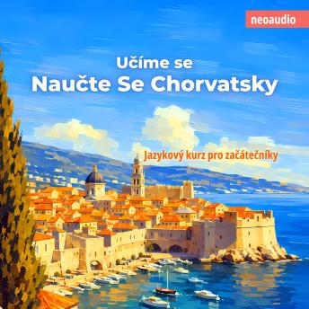 [Czech] - Jazykové kurzy pro začátečníky, Naučte se chorvatsky (Nezkrácený)