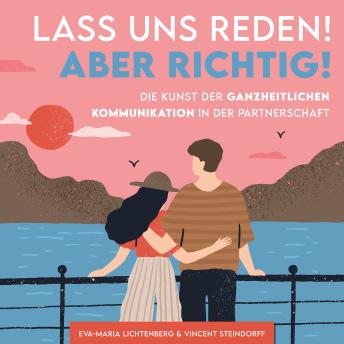 [German] - Lass uns reden! Aber richtig!: Die Kunst der ganzheitlichen Kommunikation in der Partnerschaft
