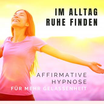 [German] - Im Alltag Ruhe finden: Affirmative Hypnose für mehr Gelassenheit