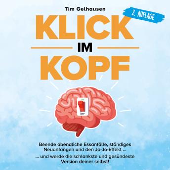 [German] - Klick im Kopf: Beende abendliche Essanfälle, ständiges Neuanfangen und den Jo-Jo Effekt und werde die schlankste und gesündeste Version deiner selbst