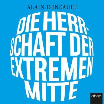 Download Die Herrschaft der extremen Mitte by Alain Deneault