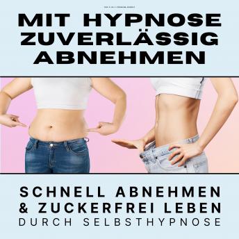[German] - Mit Hypnose zuverlässig abnehmen: Premium-Bundle: Schnell abnehmen & zuckerfrei leben durch Selbsthypnose