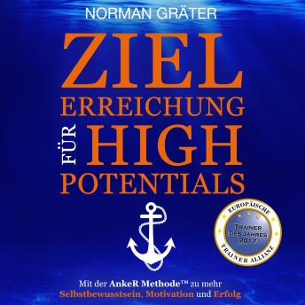 Download Zielerreichung für High Potentials: Mit der AnkeR™ Methode zu mehr Selbstbewusstsein, Motivation & Erfolg by Norman Gräter