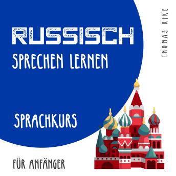 Download Russisch sprechen lernen (Sprachkurs für Anfänger) by Thomas Rike
