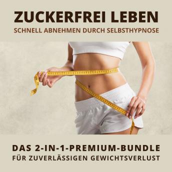 [German] - Zuckerfrei leben: Schnell abnehmen durch Selbsthypnose: Das 2-in-1-Premium-Bundle für zuverlässigen Gewichtsverlust