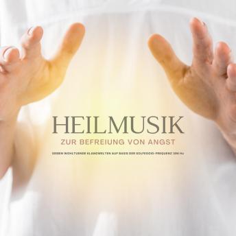 [German] - Heilmusik zur Befreiung von Angst: 7 wohltuende Klangwelten auf Basis der Solfeggio-Frequenz 396 Hz