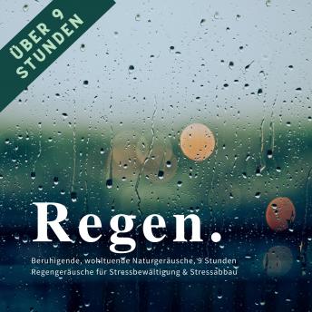 [German] - Regen & Regengeräusche: Beruhigende, wohltuende Naturgeräusche für Stressbewältigung & Stressabbau: Über 9 Stunden mit und ohne Musik zum Entspannen, Einschlafen, Meditieren