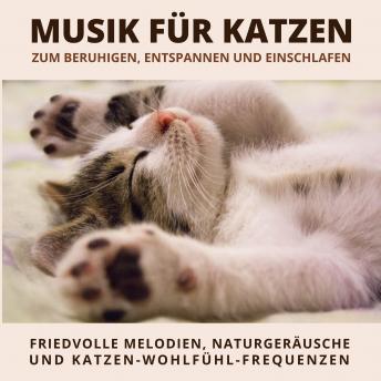 [German] - Musik für Katzen zum Beruhigen, Entspannen und Einschlafen: Friedvolle Melodien, sanfte Naturgeräusche und Wohlfühl-Frequenzen
