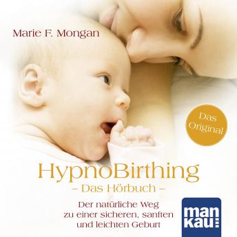 [German] - HypnoBirthing. Das Hörbuch: Der natürliche Weg zu einer sicheren, sanften und leichten Geburt