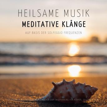 [German] - Heilsame Musik | Meditative Klänge auf Basis der Solfeggio Frequenzen: 11 traumhafte Solfeggio-Klangwelten zur Entspannung von Körper, Geist und Seele