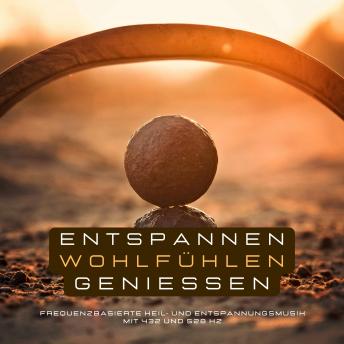 [German] - Entspannen, Wohlfühlen, Genießen: Frequenzbasierte Heil- und Entspannungsmusik mit 432 und 528 Hz