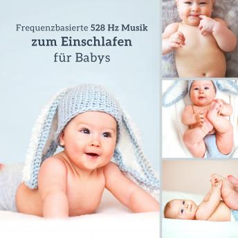 [German] - Frequenzbasierte 528 Hz Musik zum Einschlafen für Babys: Neurologisch wirksame Einschlafmusik für Babys