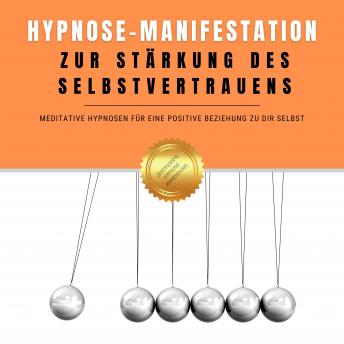 [German] - Hypnose-Manifestation zur Stärkung des Selbstvertrauens: Meditative Hypnosen für eine positive Beziehung zu dir selbst