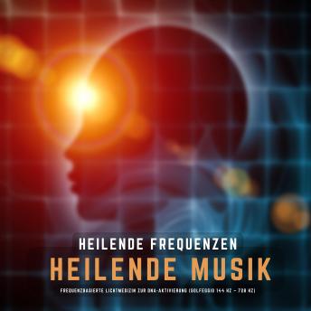 Heilende Frequenzen - Heilende Musik: Frequenzbasierte Lichtmedizin zur DNA-Aktivierung (Solfeggio 144 Hz - 728 Hz)