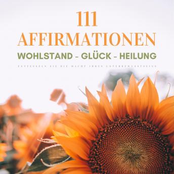 [German] - 111 Affirmationen: Wohlstand - Glück - Heilung: Entfesseln Sie die Macht Ihres Unterbewusstseins