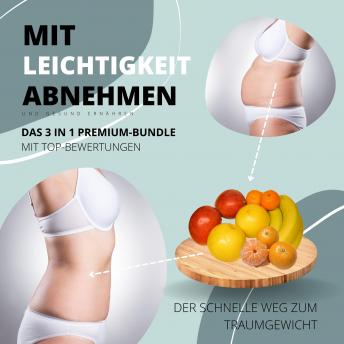 [German] - Mit Leichtigkeit abnehmen & gesund ernähren: Das 3 in 1 Premium Bundle mit Top-Bewertungen: Der schnelle Weg zum Traumgewicht