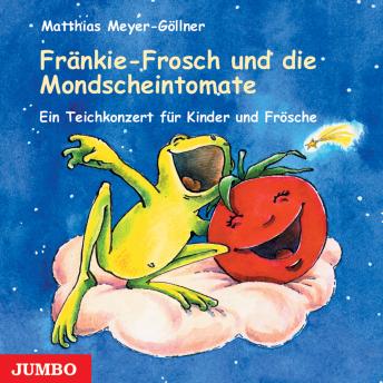 [German] - Fränkie-Frosch und die Mondscheintomate: Ein Teichkonzert für Kinder und Frösche