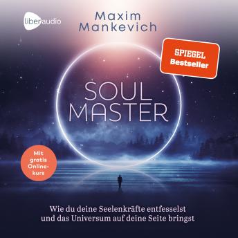 [German] - Soul Master: Wie du deine Seelenkräfte entfesselst und das Universum auf deine Seite bringst