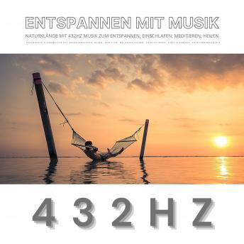 [German] - Entspannen mit Musik: Naturklänge mit 432Hz Musik zum Entspannen, Einschlafen, Meditieren, Heilen: Traumhafte Klangwelten mit Meeresrauschen, Regen, Gewitter, Waldgeräuschen, Vogelstimmen, Entspannungsmusik