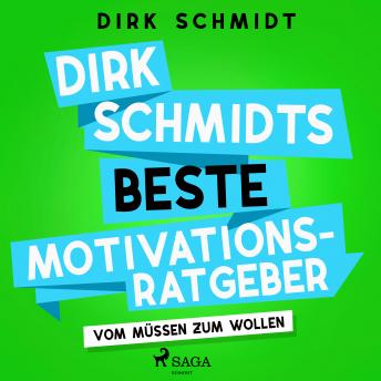 [German] - Dirk Schmidts beste Motivationsratgeber - Vom Müssen zum Wollen
