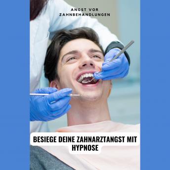 [German] - Angst vor Zahnbehandlungen: Besiege deine Zahnarztangst mit Hypnose