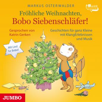 Fröhliche Weihnachten, Bobo Siebenschläfer!: Geschichten für ganz Kleine mit KlangErlebnissen und Mu