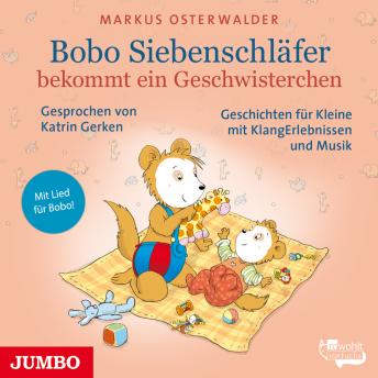 Bobo Siebenschläfer bekommt ein Geschwisterchen: Geschichten für Kleine mit KlangErlebnissen und Mus