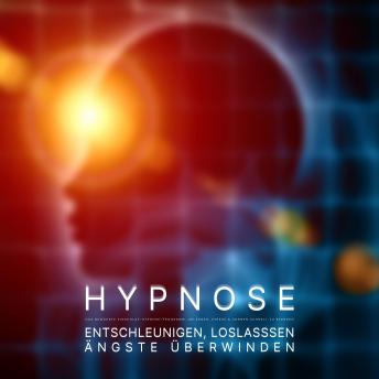 [German] - Entschleunigen, loslassen, Ängste überwinden: Das bewährte Einschlaf-Hypnose-Programm, um Ärger, Stress & Sorgen schnell zu beenden