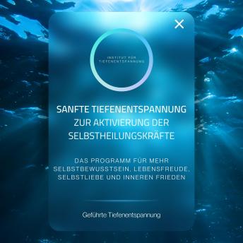 [German] - Sanfte Tiefenentspannung zur Aktivierung der Selbstheilungskräfte: Das Programm für mehr Selbstbewusstsein, Lebensfreude, Selbstliebe und inneren Frieden