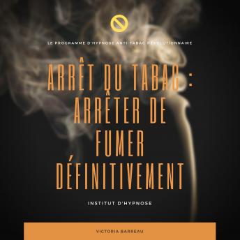[French] - ARRÊT DU TABAC : ARRÊTER DE FUMER DÉFINITIVEMENT: Le programme d'hypnose anti-tabac révolutionnaire
