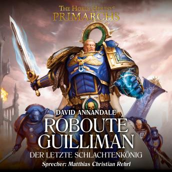 [German] - The Horus Heresy: Primarchs 01: Roboute Guilliman - Der letzte Schlachtenkönig