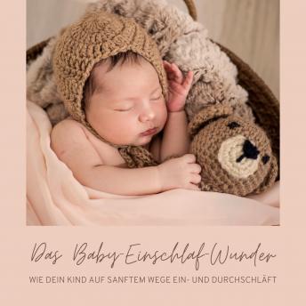 [German] - Das Baby-Einschlaf-Wunder: Wie Dein Kind auf sanftem Wege ein- und durchschläft: Die perfekte Einschlafhilfe für Babys und Kleinkinder (Update 2022)