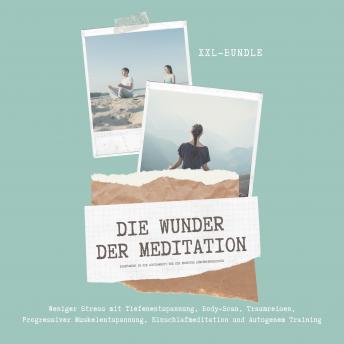 [German] - Das Wunder der Meditation: Einführung in die Achtsamkeit und ein erhöhtes Körperbewusstsein: Weniger Stress mit Tiefenentspannung, Body-Scan, Traumreisen, Progressiver Muskelentspannung, Einschlafmeditation und Autogenem Training