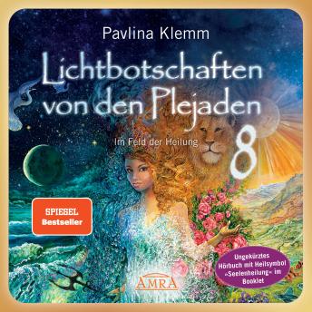 [German] - Lichtbotschaften von den Plejaden Band 8 (Ungekürzte Lesung und Heilsymbol »Seelenheilung«): Im Feld der Heilung