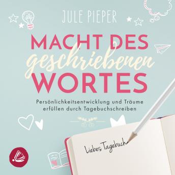 [German] - Macht des geschriebenen Wortes: Persönlichkeitsentwicklung und Träume erfüllen durch Tagebuchschreiben