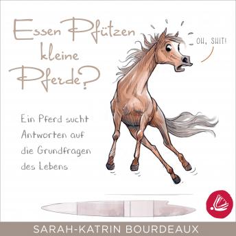 [German] - Essen Pfützen kleine Pferde?: Ein Pferd sucht Antworten auf die Grundfragen des Lebens