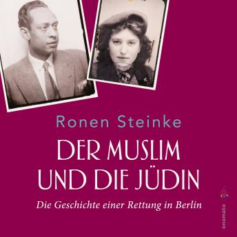 [German] - Der Muslim und die Jüdin. Die Geschichte einer Rettung in Berlin: Volltextlesung von Axel Grube