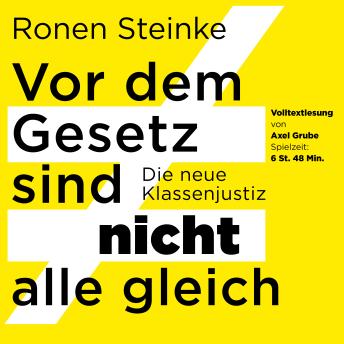 [German] - Vor dem Gesetz sind nicht alle gleich - Die neue Klassenjustiz: Volltextlesung von Axel Grube