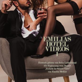 [German] - Emilias Hotel Videos 1 | Erotisch gelesen von Julia Liebesmund: Als Ergänzung zum Roman 'Verliebt In Seinen Vater' von Emilia Medias
