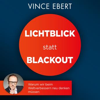Download Lichtblick statt Blackout: Warum wir beim Weltverbessern neu denken müssen by Vince Ebert