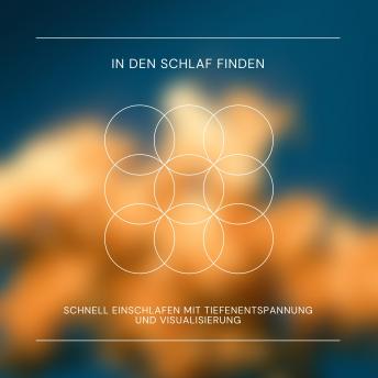 [German] - In den Schlaf finden: Schnell einschlafen mit Tiefenentspannung und Visualisierung