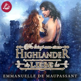 Download Wie bringt man einem Highlander die Liebe bei: Handbuch einer Lady 1 by Emmanuelle De Maupassant