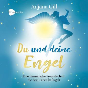 [German] - Du und deine Engel: Eine himmlische Freundschaft, die dein Leben beflügelt