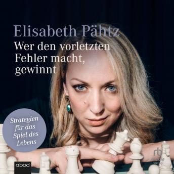 Download Wer den vorletzten Fehler macht, gewinnt: Strategien für das Spiel des Lebens by Elisabeth Pähtz