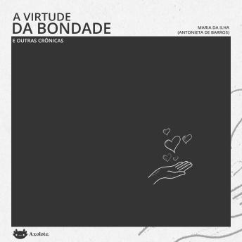[Portuguese] - A virtude da bondade e outras crônicas
