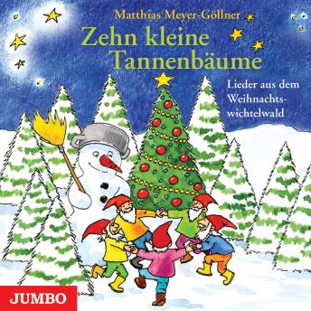 [German] - Zehn kleine Tannenbäume: Lieder aus dem Weihnachtswichtelwald